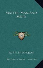 Matter, Man and Mind