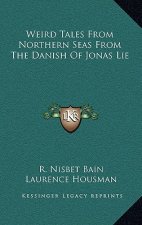 Weird Tales from Northern Seas from the Danish of Jonas Lie