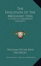 The Evolution of the Messianic Idea: A Study in Comparative Religions