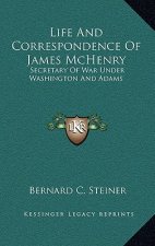 Life and Correspondence of James McHenry: Secretary of War Under Washington and Adams