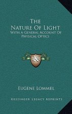The Nature of Light: With a General Account of Physical Optics