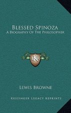 Blessed Spinoza: A Biography of the Philosopher
