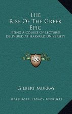 The Rise of the Greek Epic: Being a Course of Lectures Delivered at Harvard University