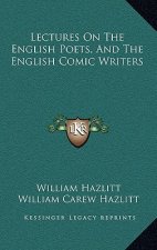 Lectures on the English Poets, and the English Comic Writers