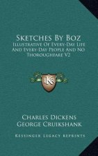 Sketches by Boz: Illustrative of Every-Day Life and Every-Day People and No Thoroughfare V2