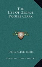 The Life of George Rogers Clark