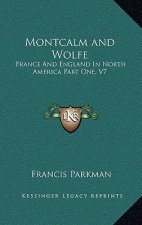 Montcalm and Wolfe: France and England in North America Part One, V7