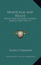 Montcalm and Wolfe: France and England in North America Part Two, V7