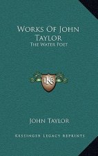 Works of John Taylor: The Water Poet