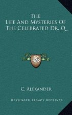 The Life and Mysteries of the Celebrated Dr. Q