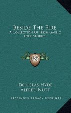 Beside The Fire: A Collection Of Irish Gaelic Folk Stories