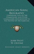 American Naval Biography: Comprising Lives of the Commodores and Other Commanders Distinguished in the History of the American Navy