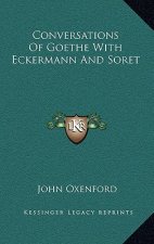 Conversations of Goethe with Eckermann and Soret