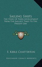 Sailing Ships: The Story Of Their Development From The Earliest Times To The Present Day