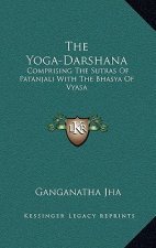 The Yoga-Darshana: Comprising the Sutras of Patanjali with the Bhasya of Vyasa
