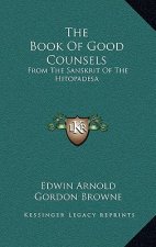 The Book of Good Counsels: From the Sanskrit of the Hitopadesa