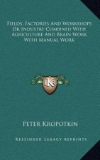 Fields, Factories and Workshops or Industry Combined with Agriculture and Brain Work with Manual Work