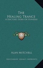 The Healing Trance: A Doctor's Story of Hypnosis