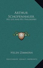 Arthur Schopenhauer: His Life and His Philosophy