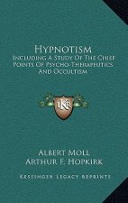 Hypnotism: Including a Study of the Chief Points of Psycho-Therapeutics and Occultism