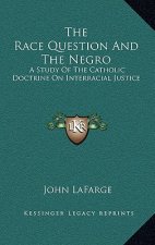 The Race Question and the Negro: A Study of the Catholic Doctrine on Interracial Justice