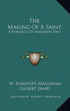 The Making of a Saint: A Romance of Mediaeval Italy