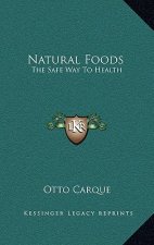 Natural Foods: The Safe Way to Health