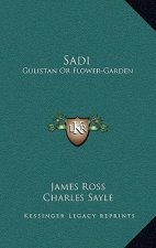 Sadi: Gulistan or Flower-Garden