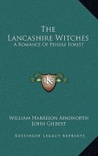 The Lancashire Witches: A Romance of Pendle Forest