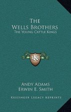The Wells Brothers: The Young Cattle Kings