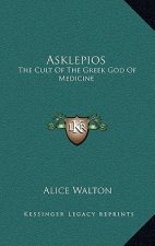 Asklepios: The Cult of the Greek God of Medicine