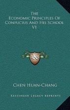 The Economic Principles of Confucius and His School V1