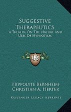 Suggestive Therapeutics: A Treatise on the Nature and Uses of Hypnotism