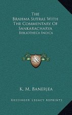 The Brahma Sutras with the Commentary of Sankaracharya: Bibliotheca Indica
