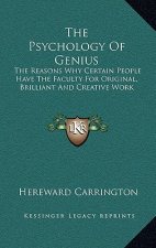 The Psychology of Genius: The Reasons Why Certain People Have the Faculty for Original, Brilliant and Creative Work