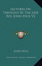 Lectures on Theology by the Late REV. John Dick V2