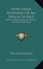 News from Nowhere or an Epoch of Rest: Being Some Chapters from a Utopian Romance
