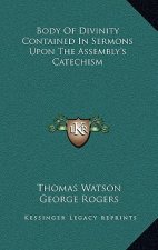 Body of Divinity Contained in Sermons Upon the Assembly's Catechism