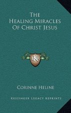 The Healing Miracles of Christ Jesus
