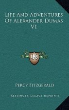 Life and Adventures of Alexander Dumas V1