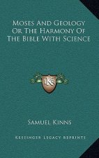 Moses and Geology or the Harmony of the Bible with Science