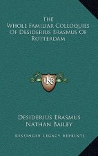 The Whole Familiar Colloquies of Desiderius Erasmus of Rotterdam