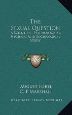 The Sexual Question: A Scientific, Psychological, Hygienic and Sociological Study