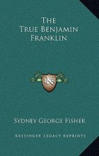 The True Benjamin Franklin