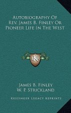 Autobiography of REV. James B. Finley or Pioneer Life in the West