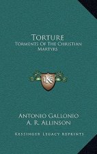 Torture: Torments of the Christian Martyrs