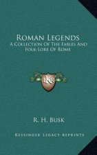 Roman Legends: A Collection of the Fables and Folk-Lore of Rome