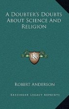 A Doubter's Doubts about Science and Religion