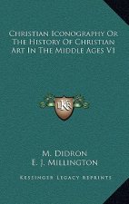 Christian Iconography Or The History Of Christian Art In The Middle Ages V1