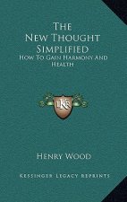 The New Thought Simplified: How to Gain Harmony and Health
